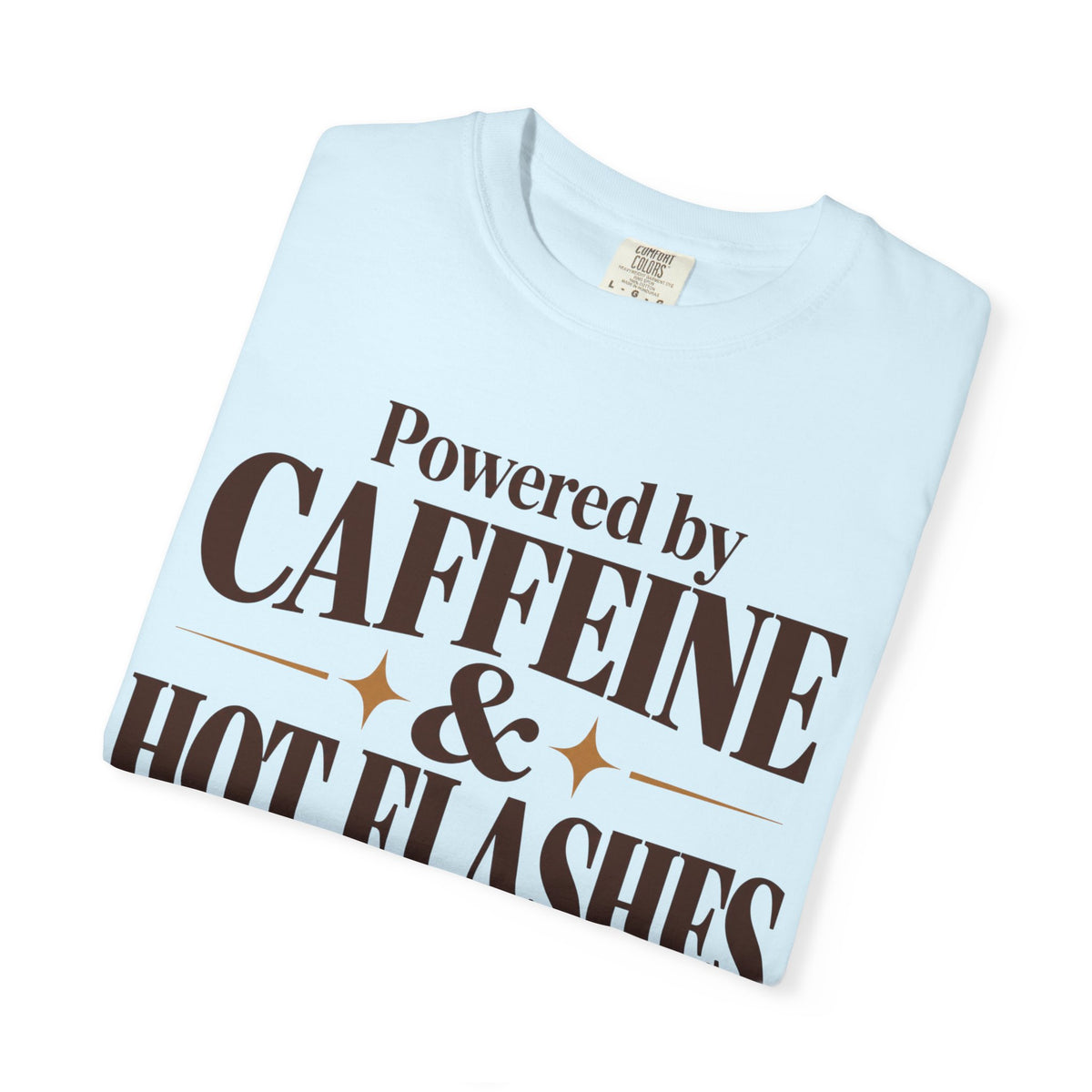 Powered by caffeine & Hot flashes T-shirt
