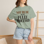 Not rude. Just fully processed T-shirt