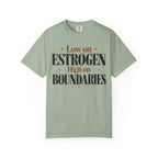 Low on estrogen.  High on Boundaries T-shirt