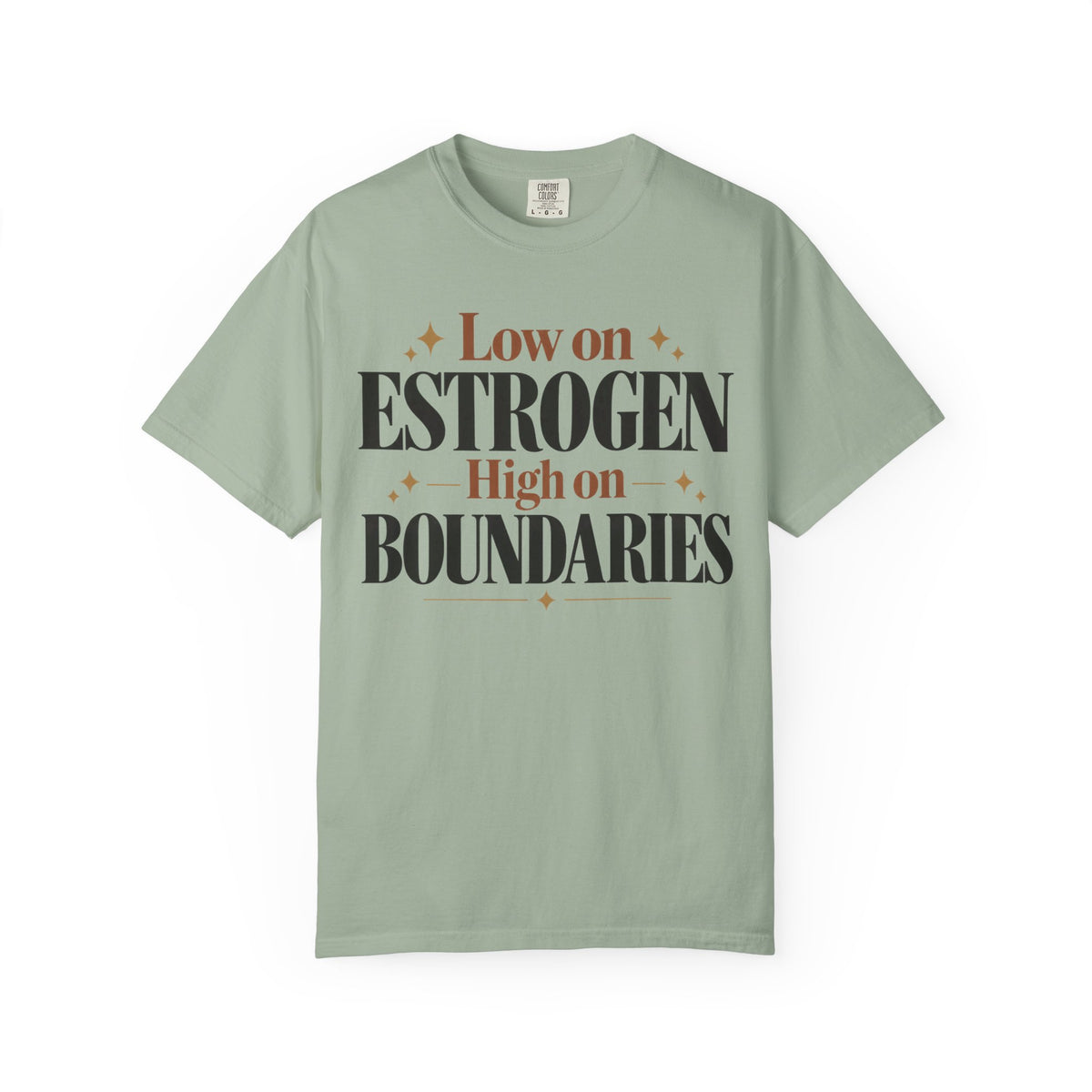 Low on estrogen.  High on Boundaries T-shirt