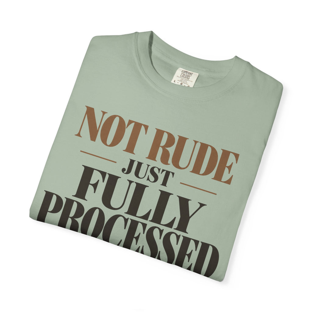 Not rude. Just fully processed T-shirt