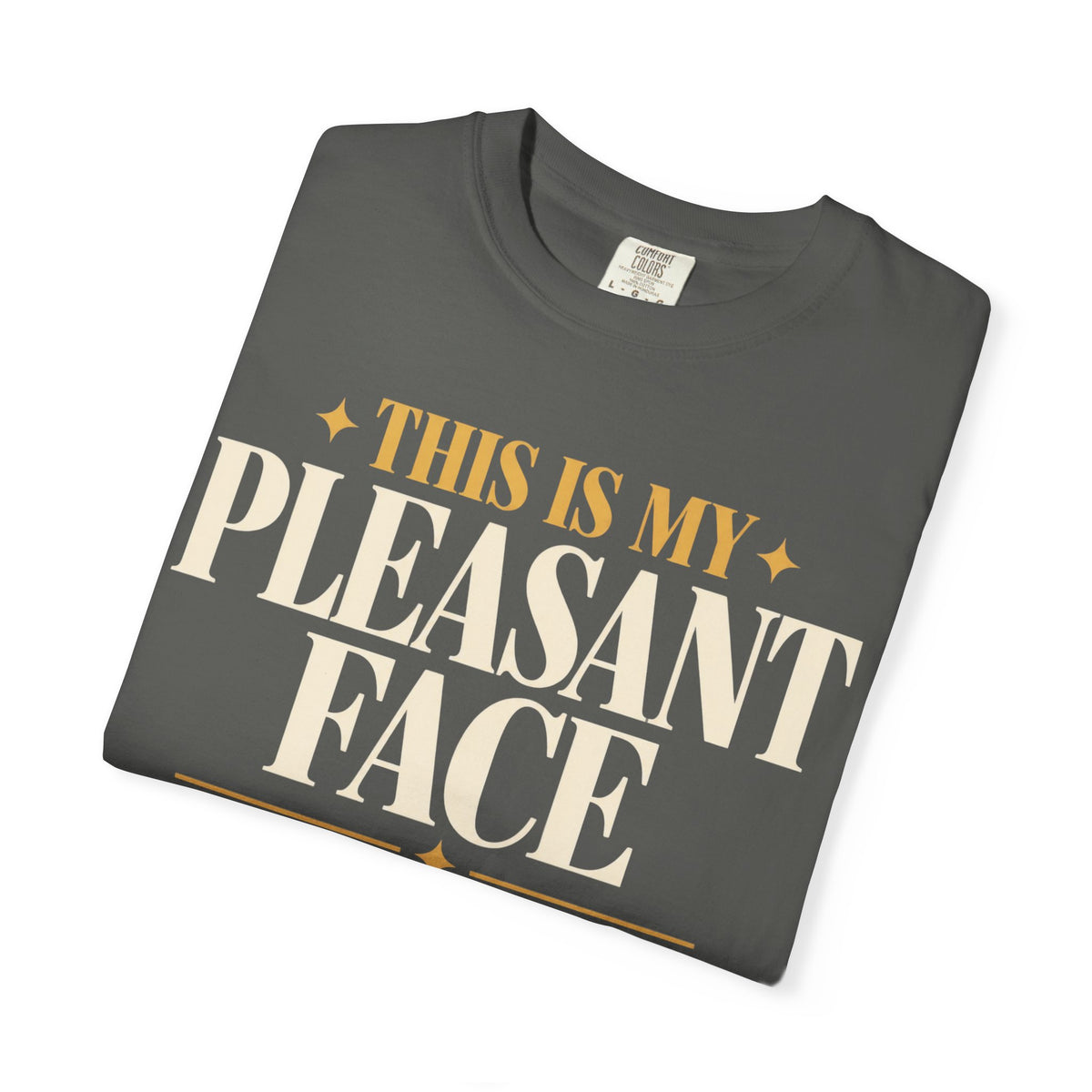 Tis is my pleasant face T-shirt