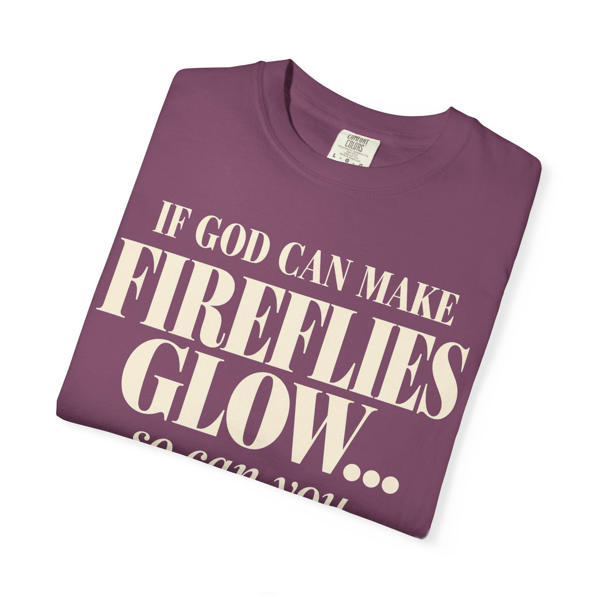 If God can make fireflies glow T-shirt