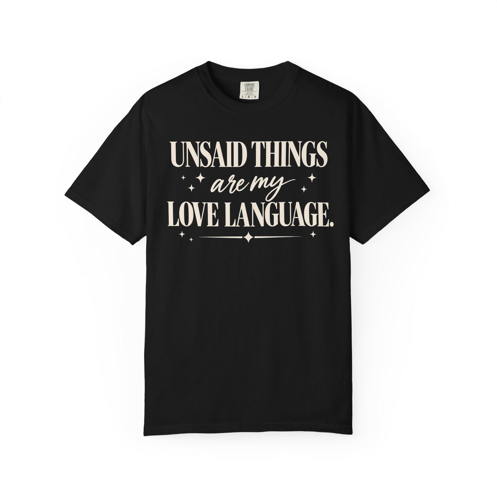 Unsaid things are my love language T-shirt