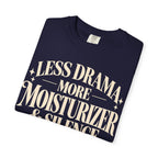 Less drama.  More moisturizer & silence T-shirt