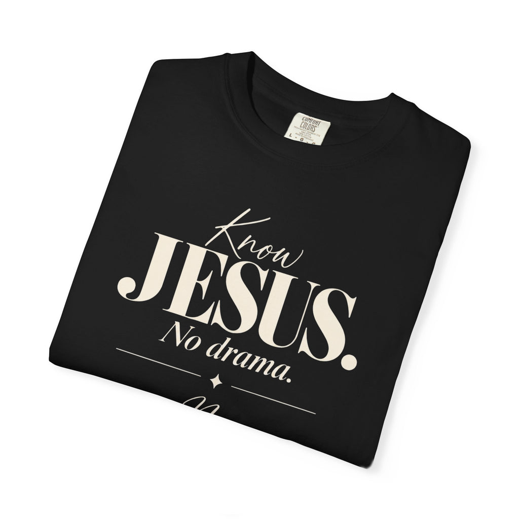 Know Jesus.  No drama.  No Jesus.  Know drama T-Shirt