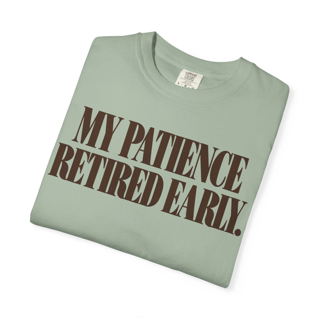 My patience retired early. T-shirt