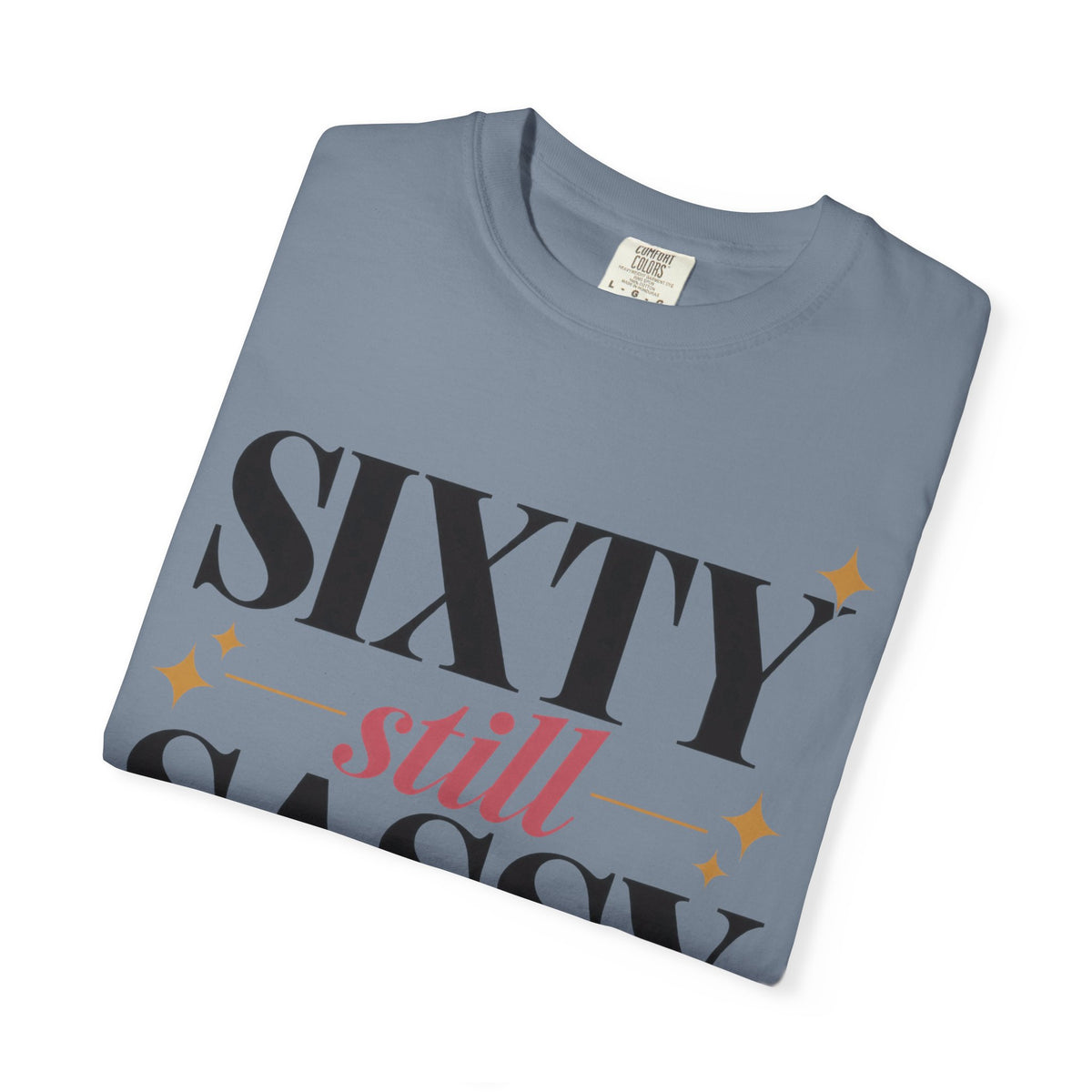Sixty still Sassy T-shirt