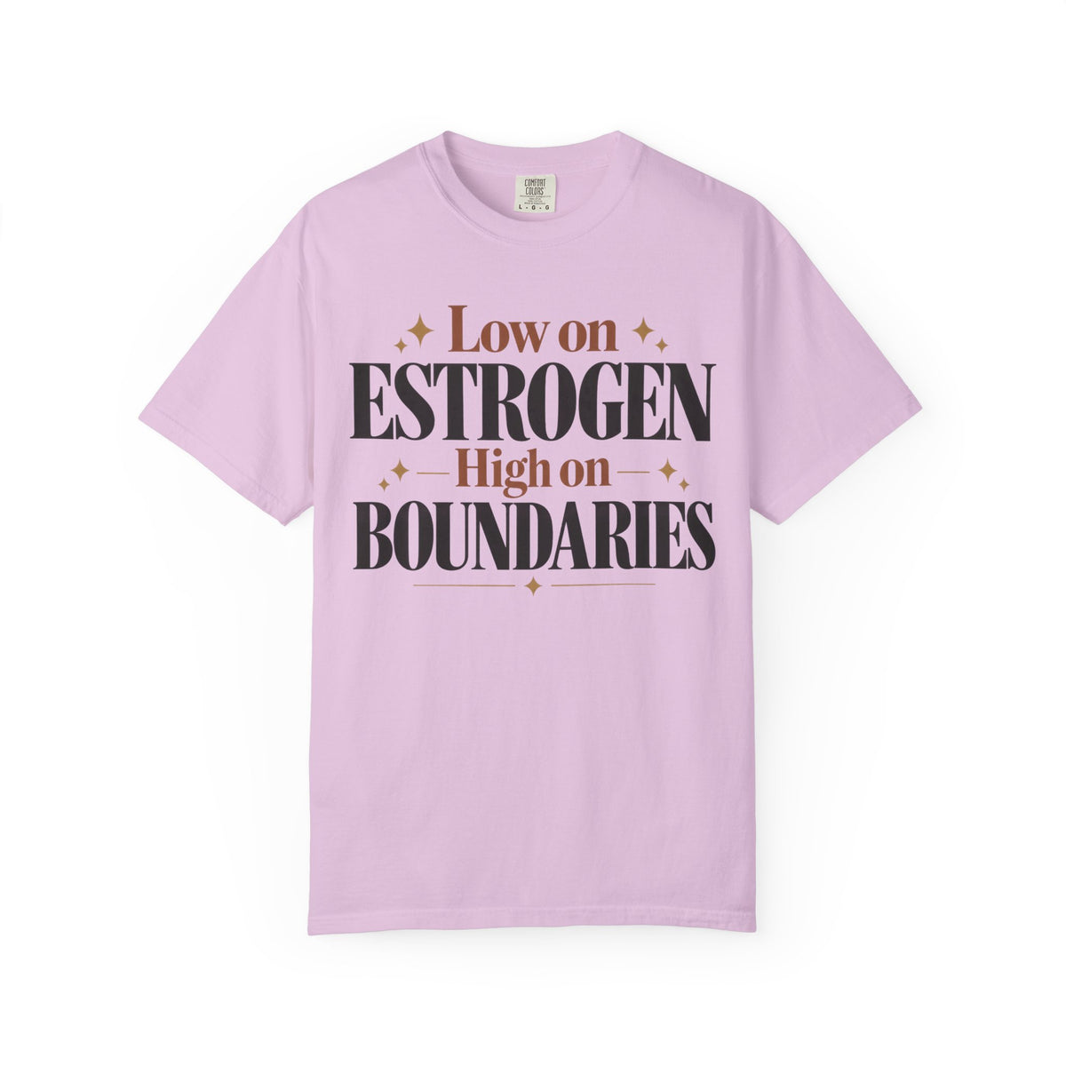 Low on estrogen.  High on Boundaries T-shirt