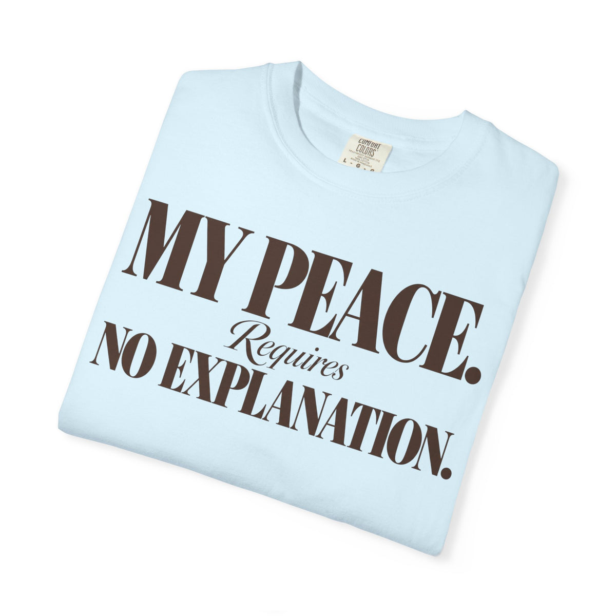 My peace requires no explanation T-shirt