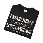 Unsaid things are my love language T-shirt