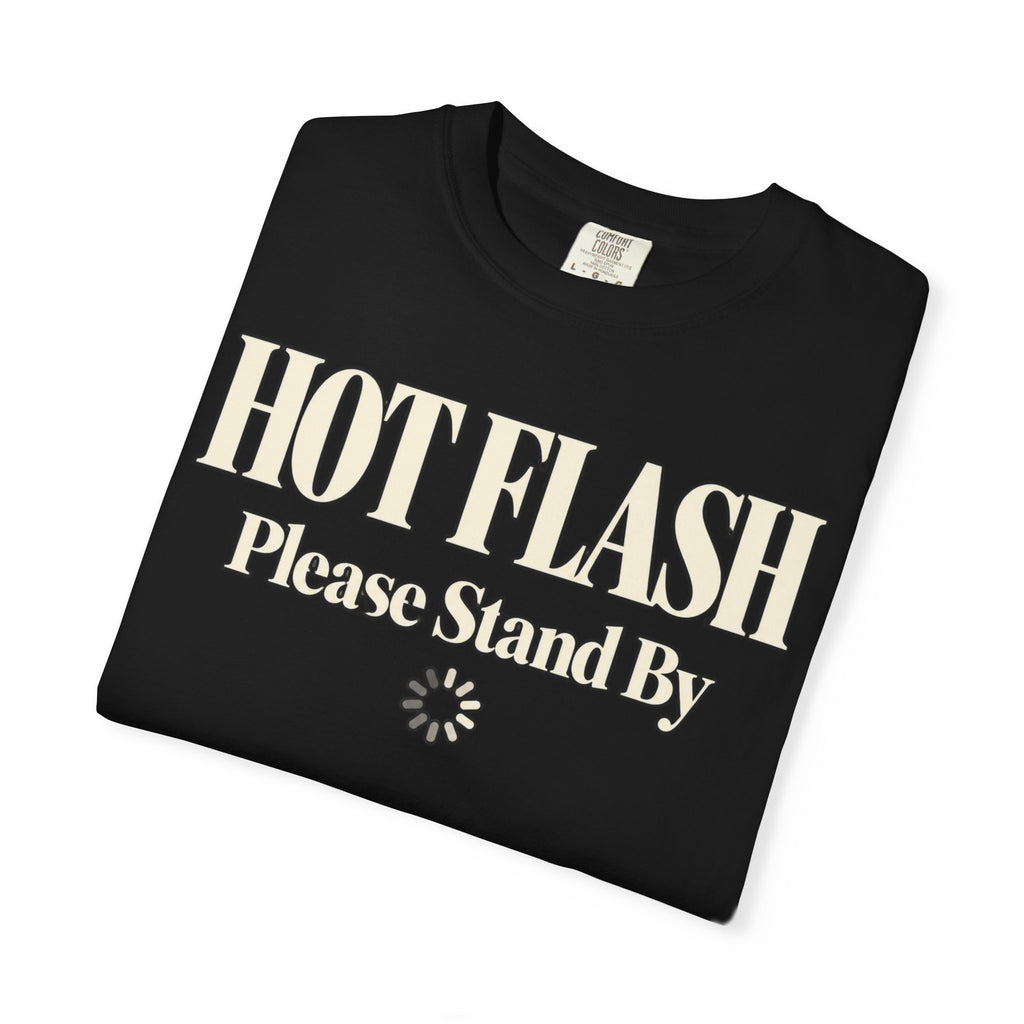 Hot Flash.  Please stand by T-shirt