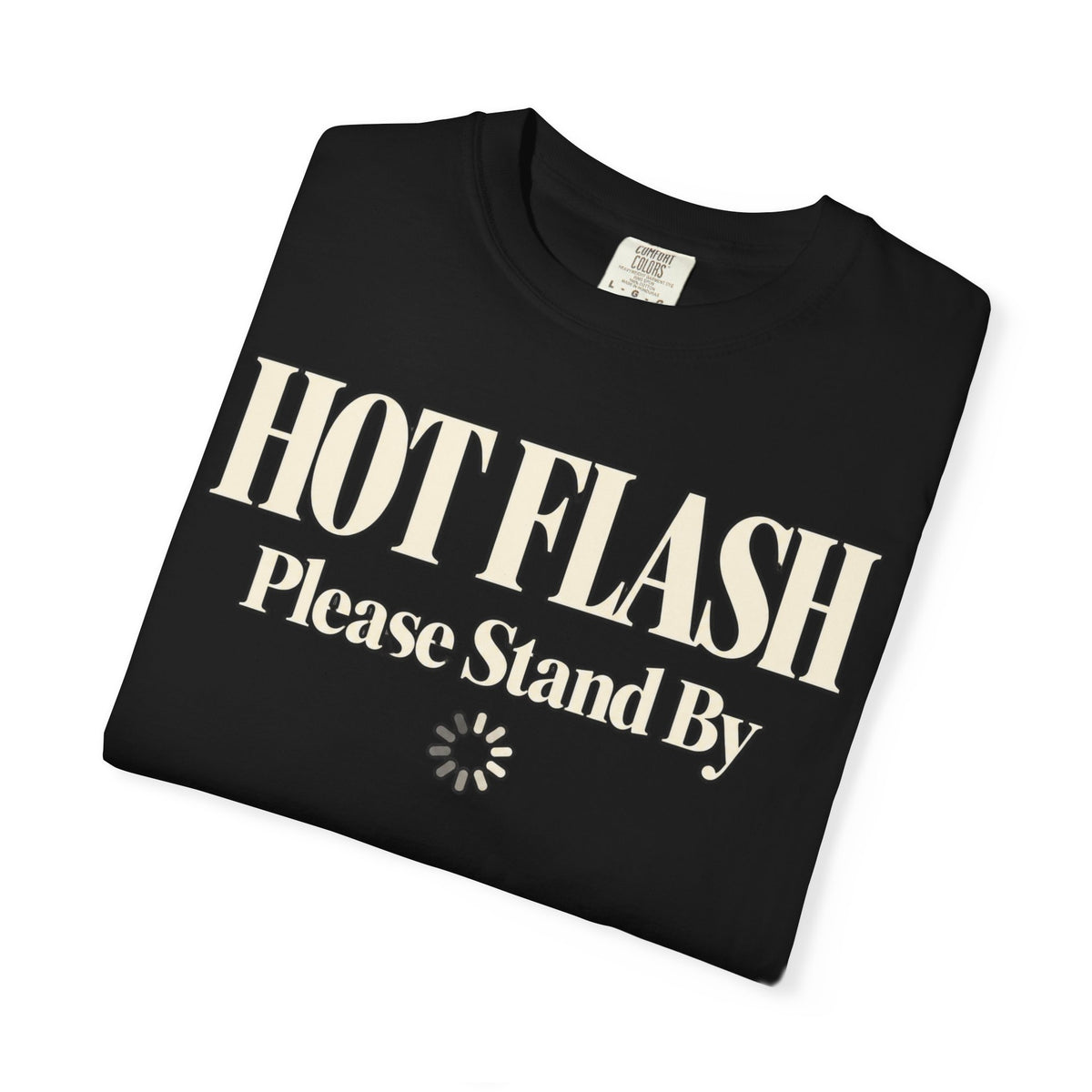 Hot Flash.  Please stand by T-shirt