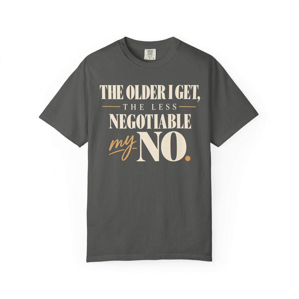 The older I get, the less negotiable my NO T-shirt