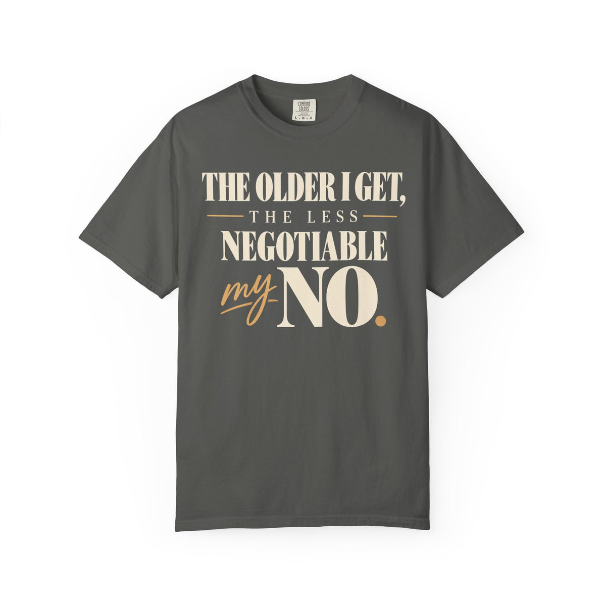 The older I get, the less negotiable my NO T-shirt