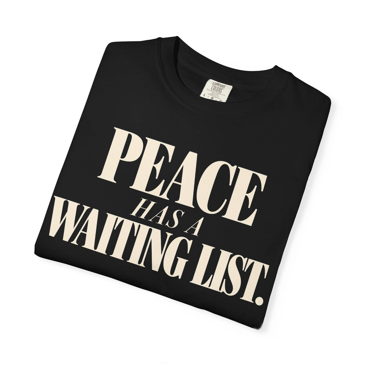 Peace has a waiting list T-shirt