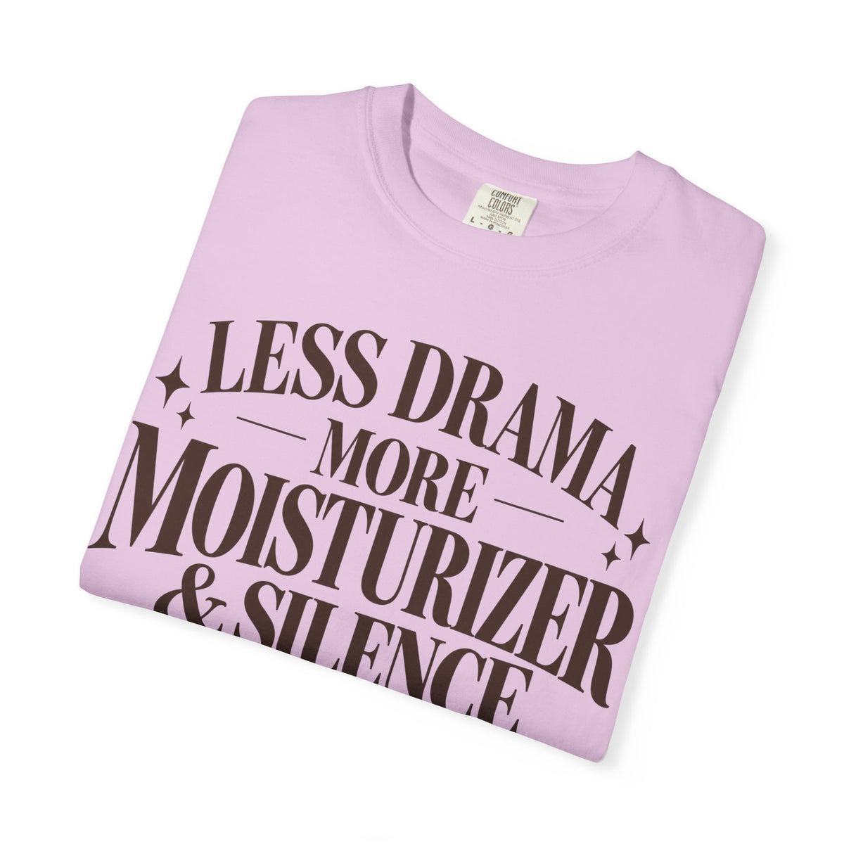 Less drama.  More moisturizer & silence T-shirt