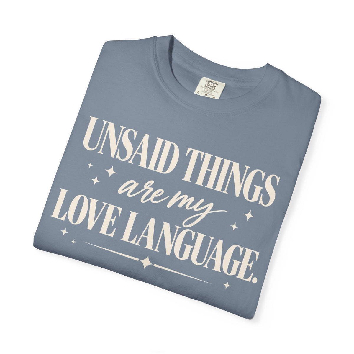 Unsaid things are my love language T-shirt
