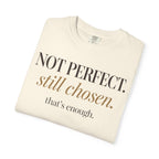 Not perfect.  Still chose.  That's enough. T-shirt