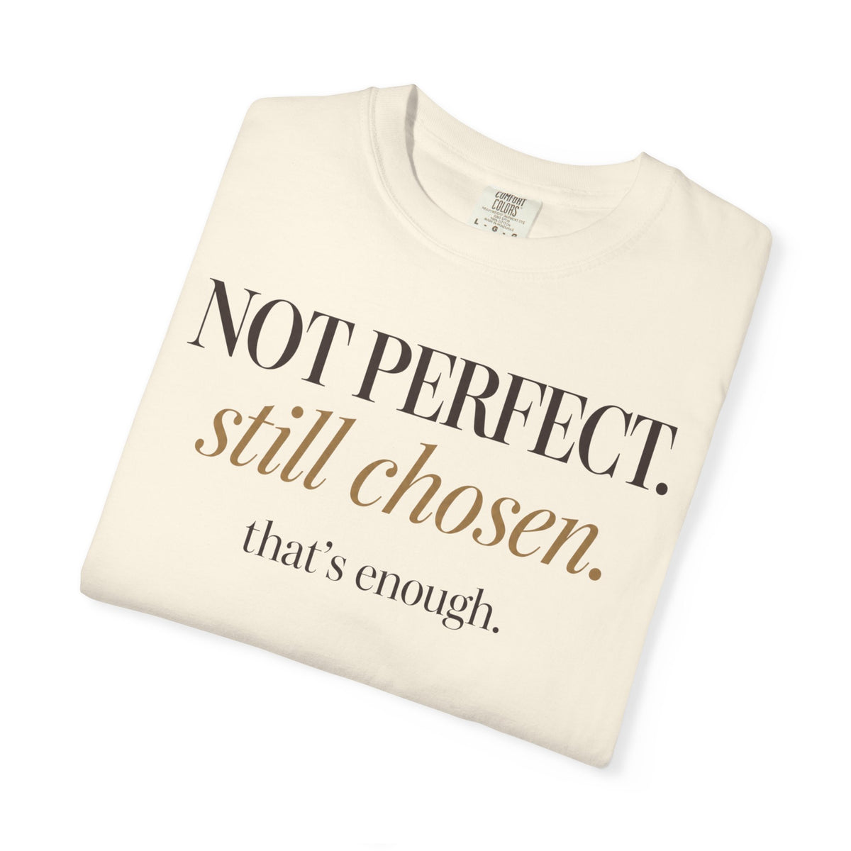 Not perfect.  Still chose.  That's enough. T-shirt