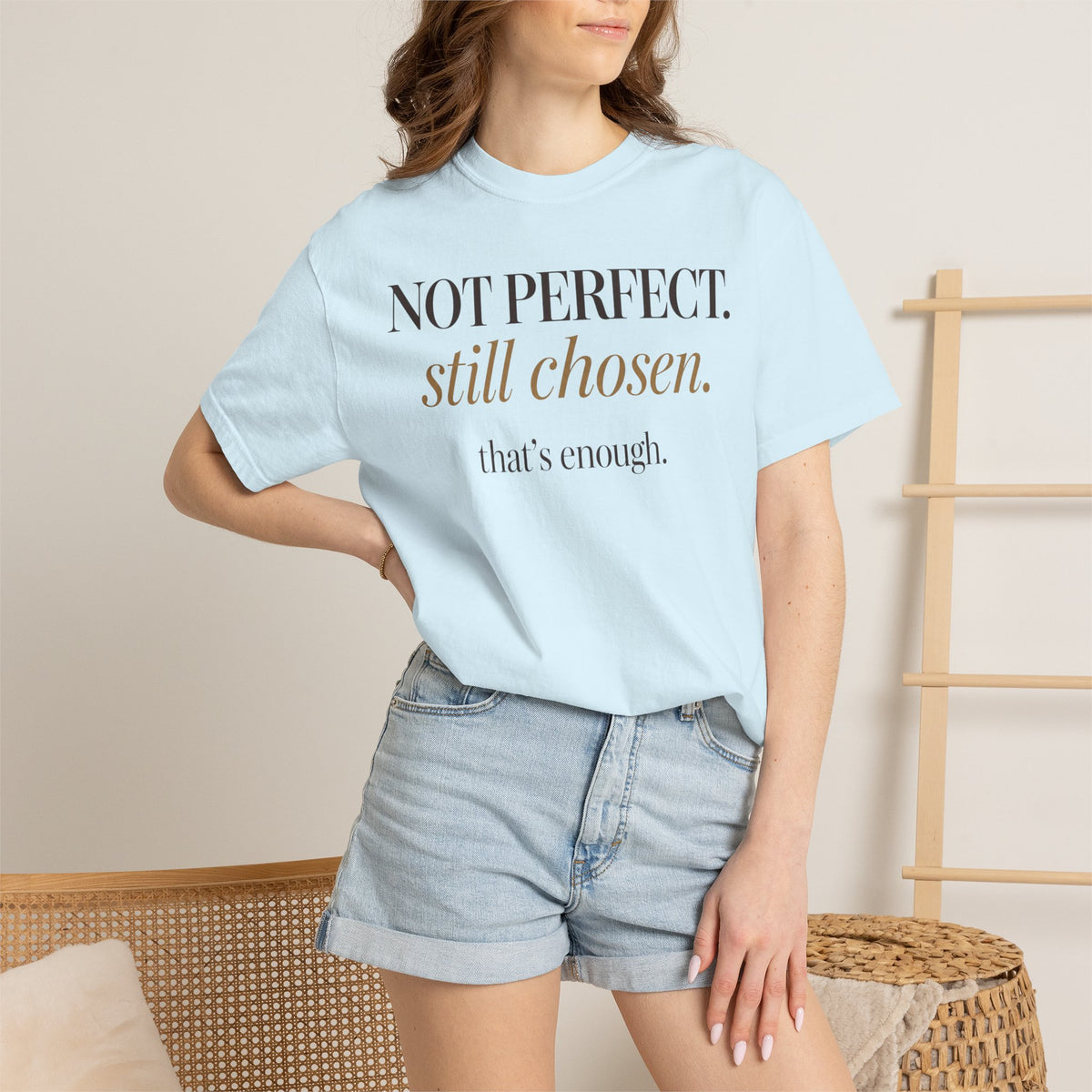Not perfect.  Still chose.  That's enough. T-shirt