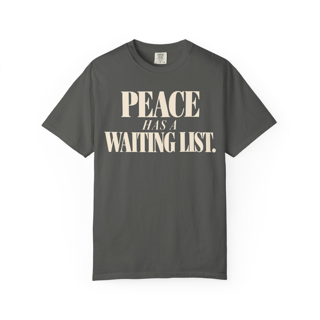 Peace has a waiting list T-shirt