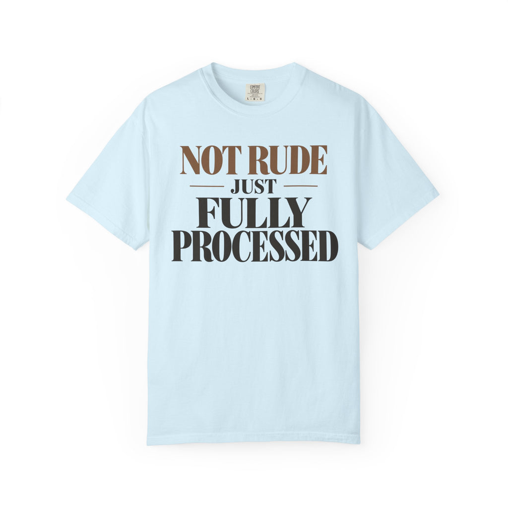 Not rude. Just fully processed T-shirt