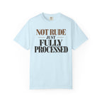 Not rude. Just fully processed T-shirt