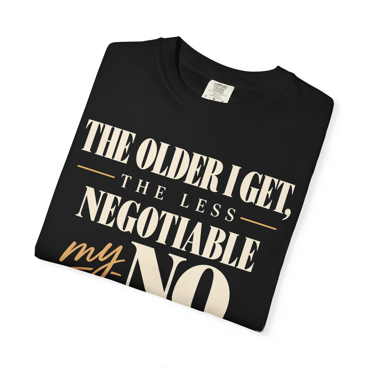 The older I get, the less negotiable my NO T-shirt