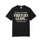 If God can make fireflies glow T-shirt