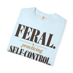 Feral. Practicing self-control T-shirt
