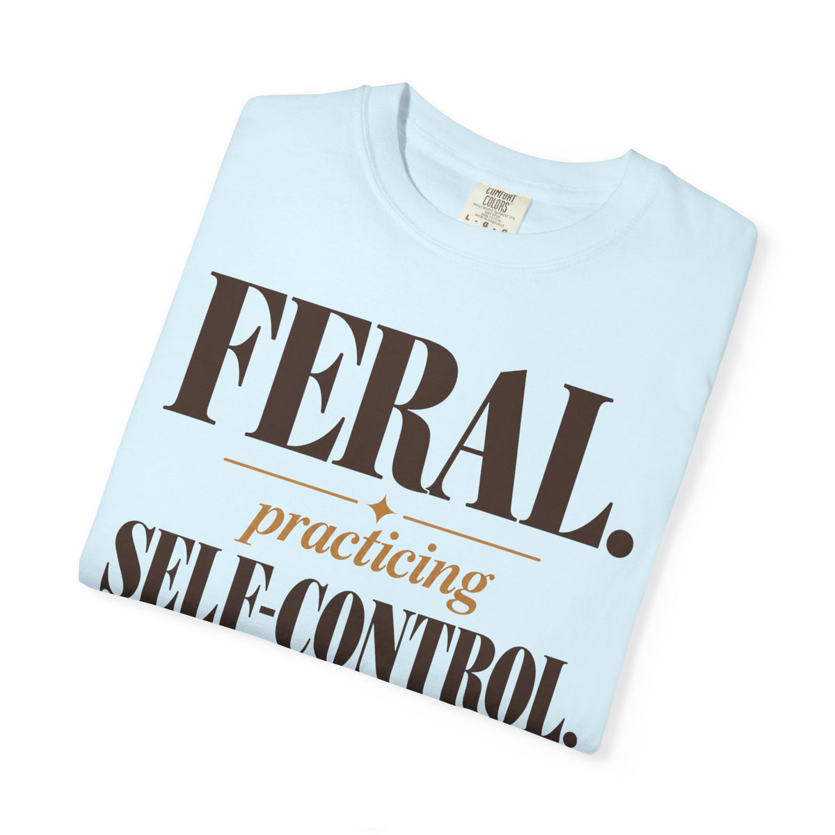 Feral. Practicing self-control T-shirt