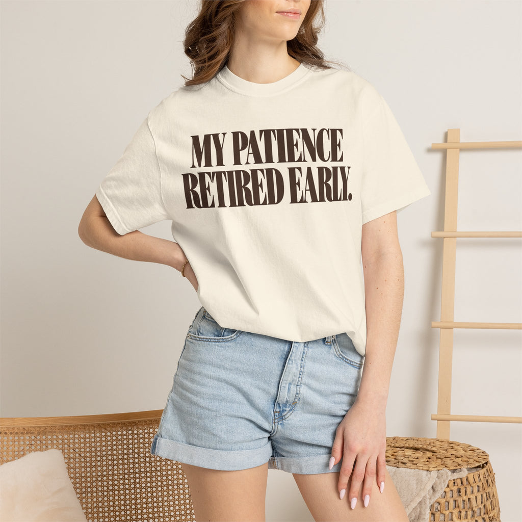 My patience retired early. T-shirt