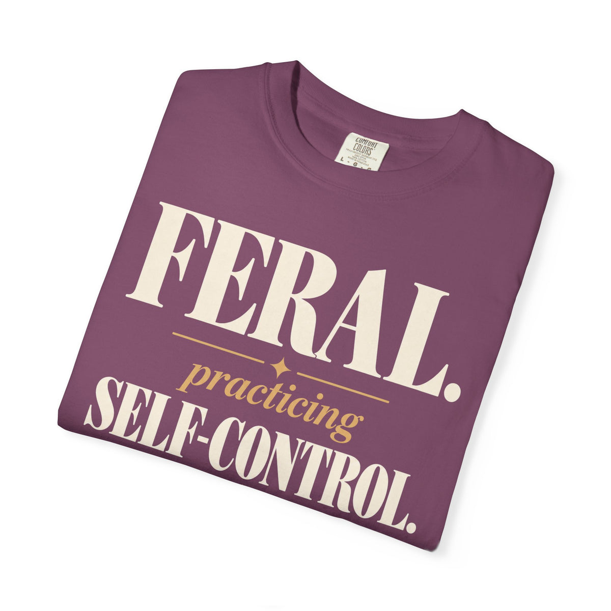 Feral. Practicing self-control T-shirt