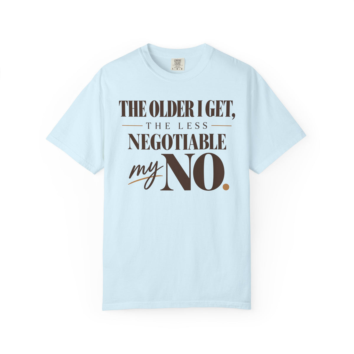 The older I get, the less negotiable my NO T-shirt