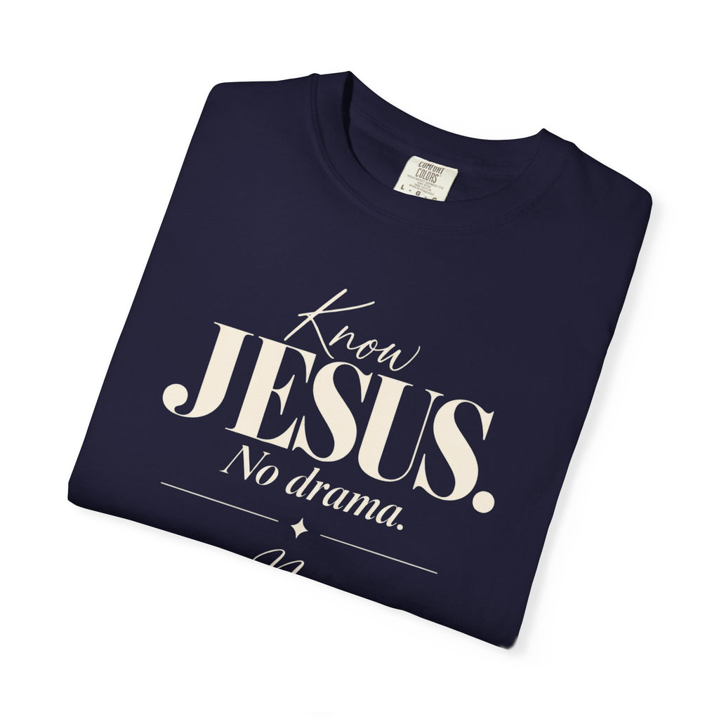 Know Jesus.  No drama.  No Jesus.  Know drama T-Shirt