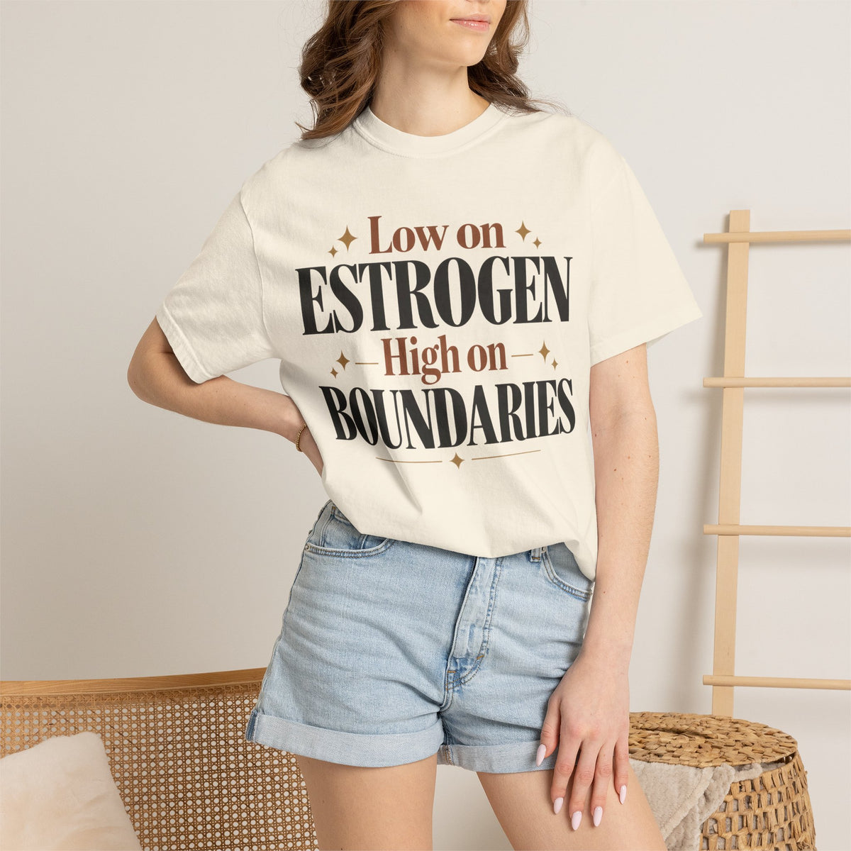 Low on estrogen.  High on Boundaries T-shirt