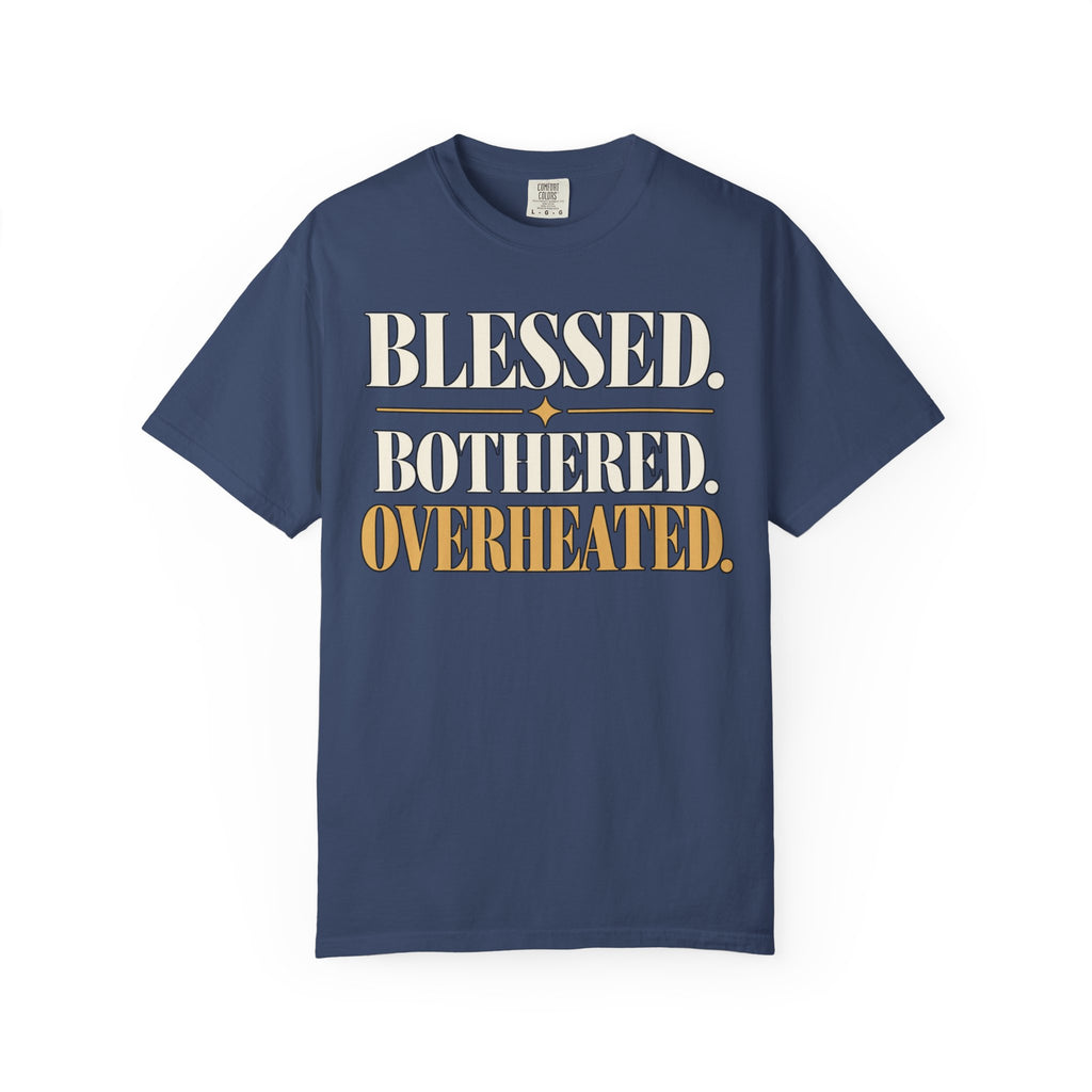 Blessed.  Bothered.  Overheated. T-shirt