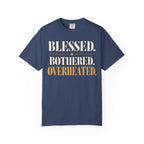 Blessed.  Bothered.  Overheated. T-shirt