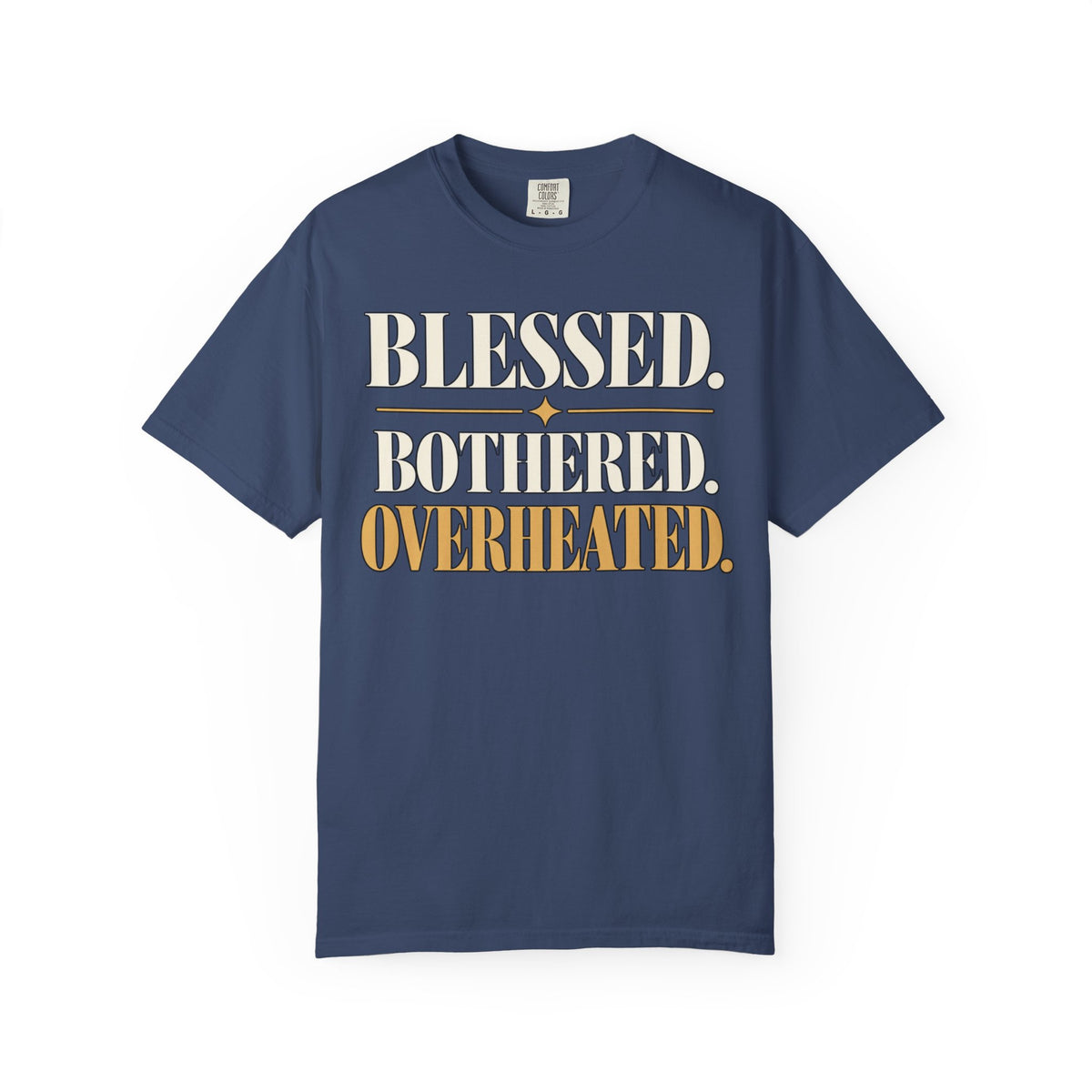 Blessed.  Bothered.  Overheated. T-shirt