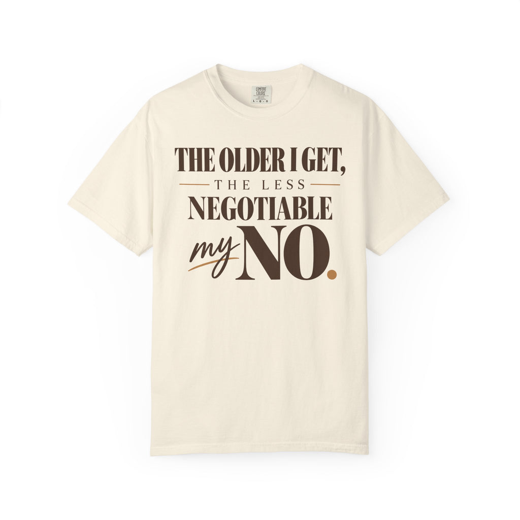 The older I get, the less negotiable my NO T-shirt