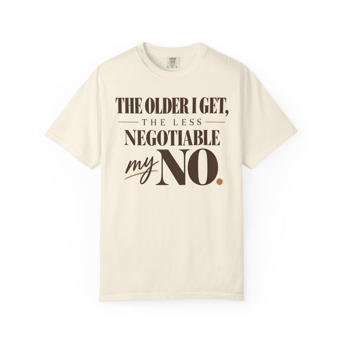 The older I get, the less negotiable my NO T-shirt