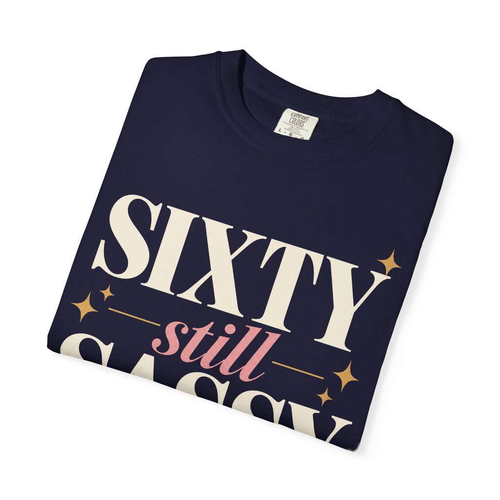 Sixty.  Still Sassy T-shirt