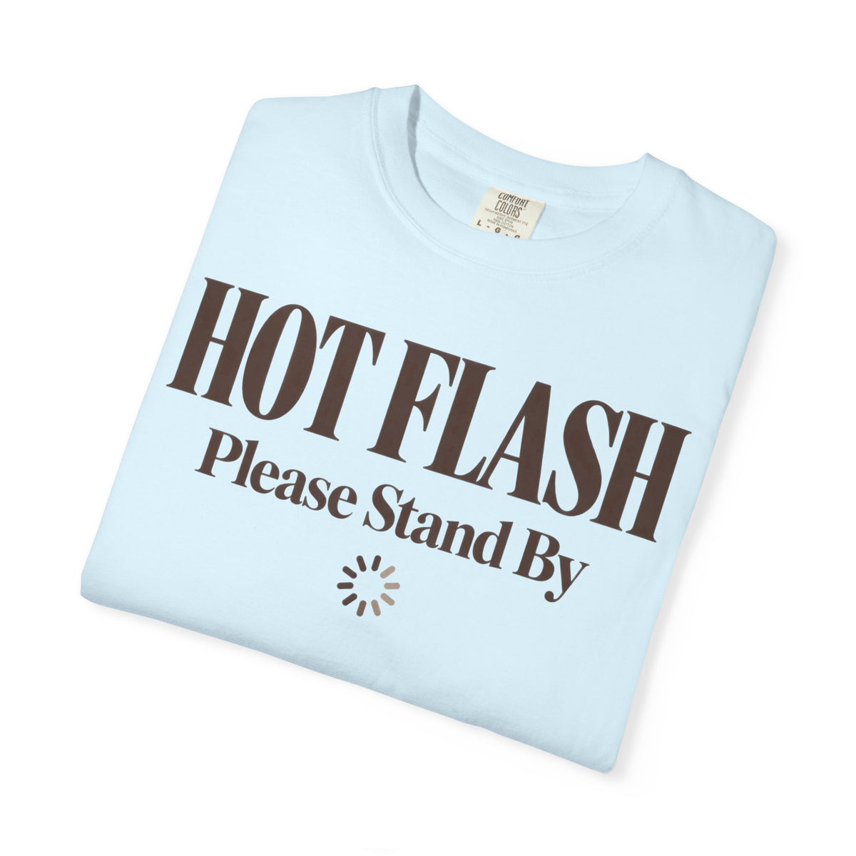 Hot flash - please stand by T-shirt