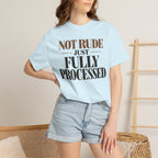 Not rude. Just fully processed T-shirt