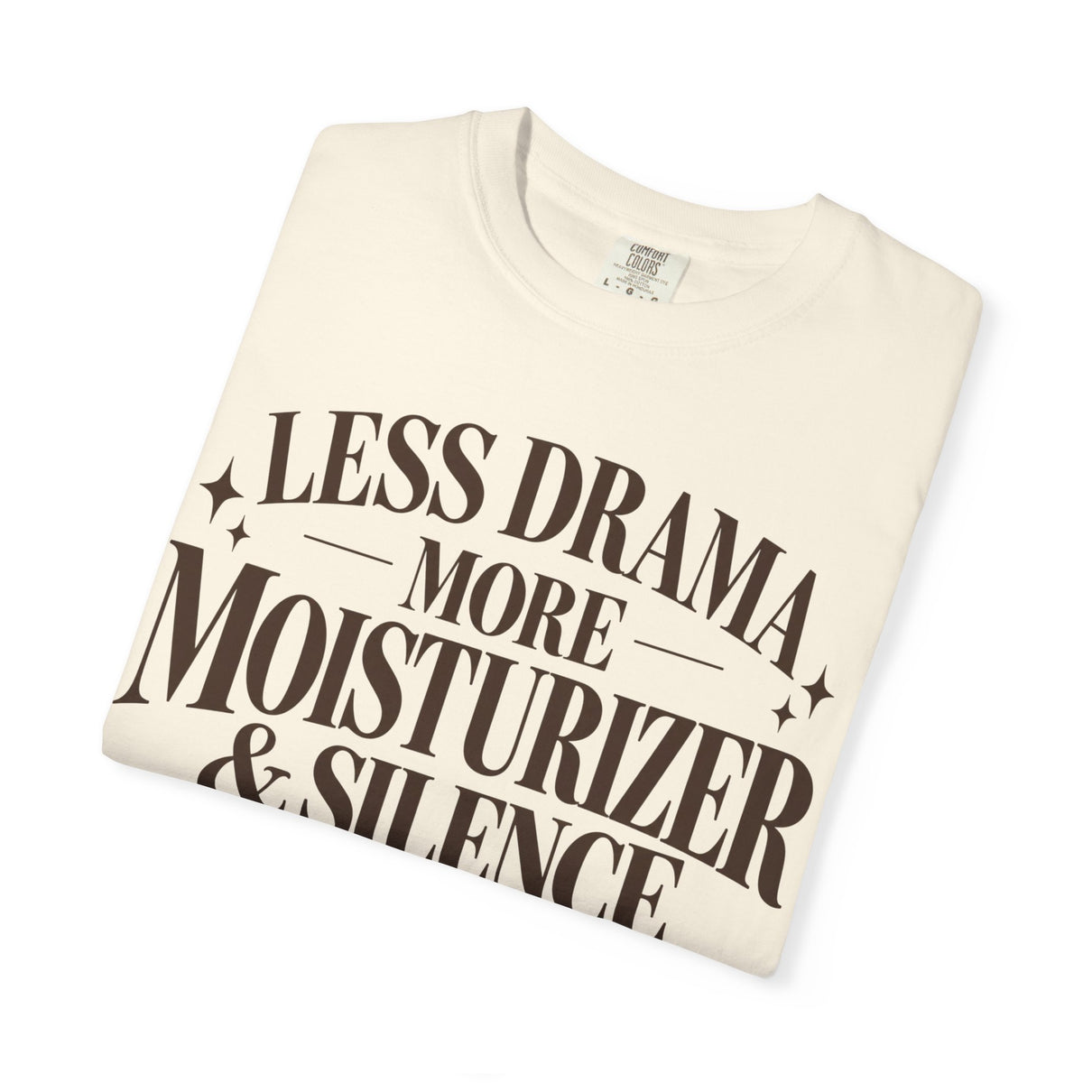 Less drama.  More moisturizer & silence T-shirt