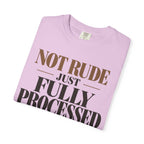 Not rude. Just fully processed T-shirt