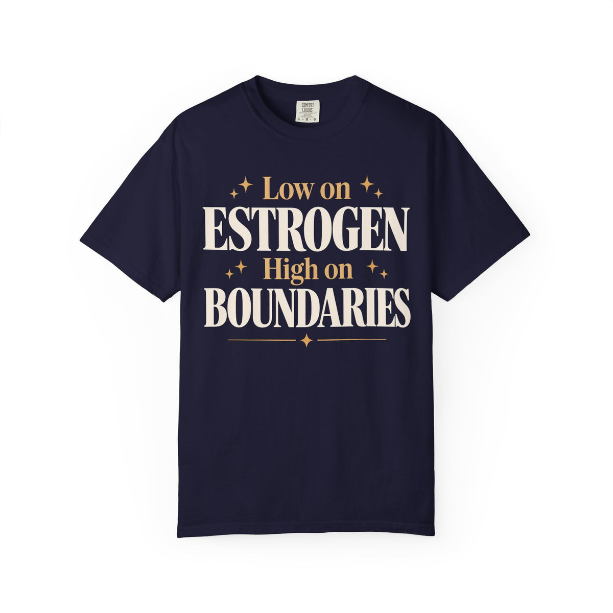 Low on estrogen.  High on boundaries T-shirt