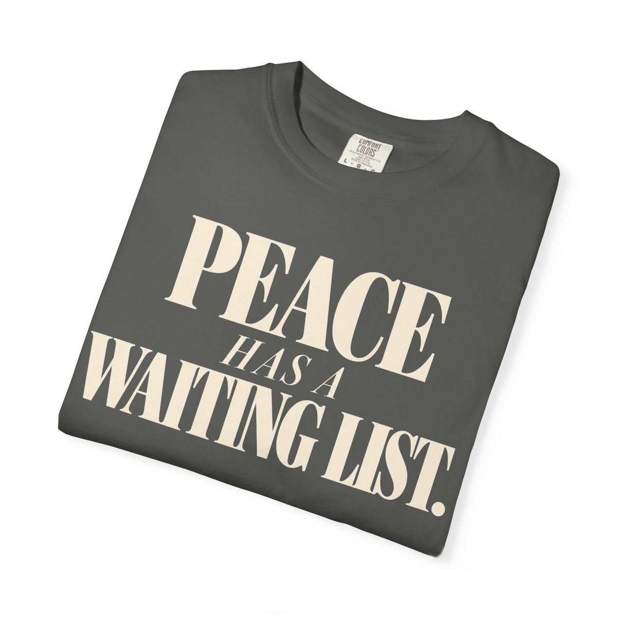Peace has a waiting list T-shirt