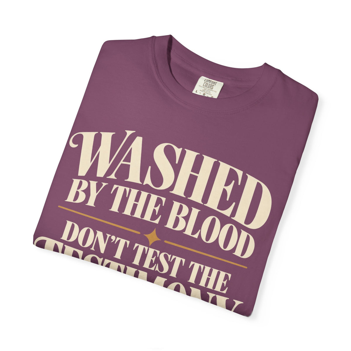 Washed by the blood.  Don't test the testimony T-shirt